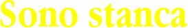 Sono stanca